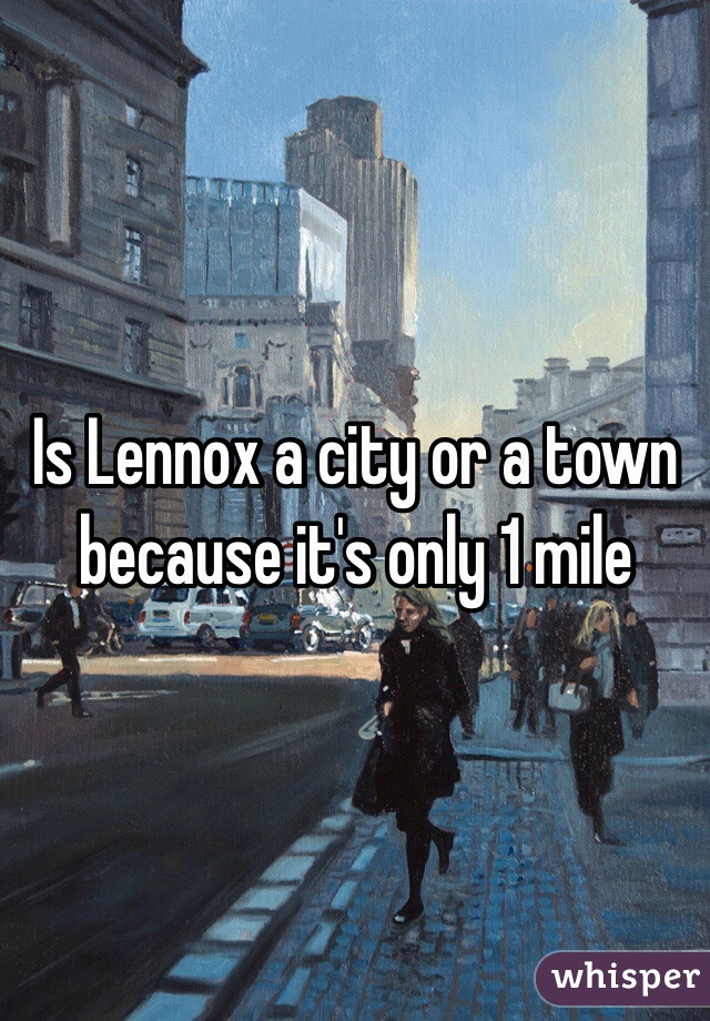 Is Lennox a city or a town because it's only 1 mile 