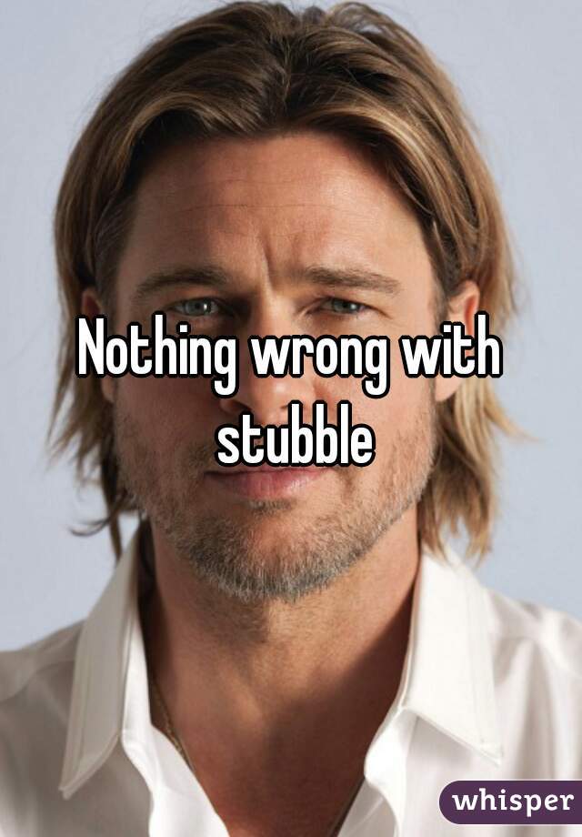 Nothing wrong with stubble