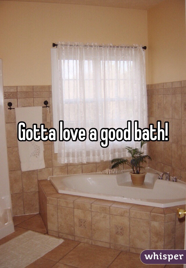 Gotta love a good bath!