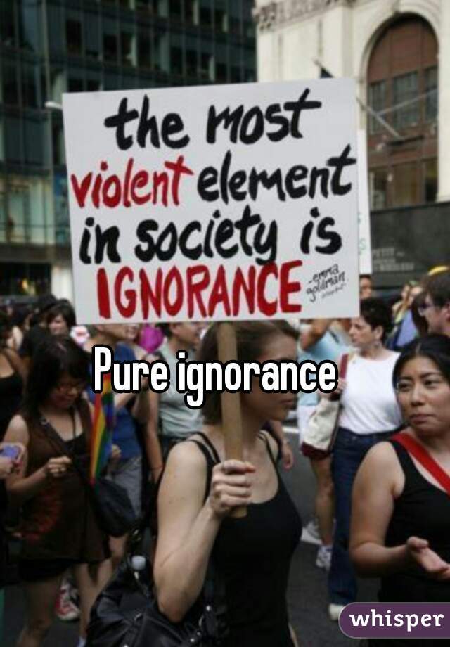 Pure ignorance