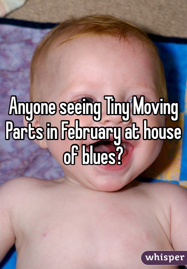 Anyone seeing Tiny Moving Parts in February at house of blues?