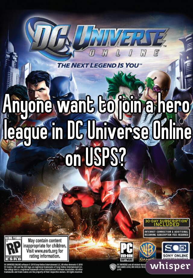 Anyone want to join a hero league in DC Universe Online on USPS? 