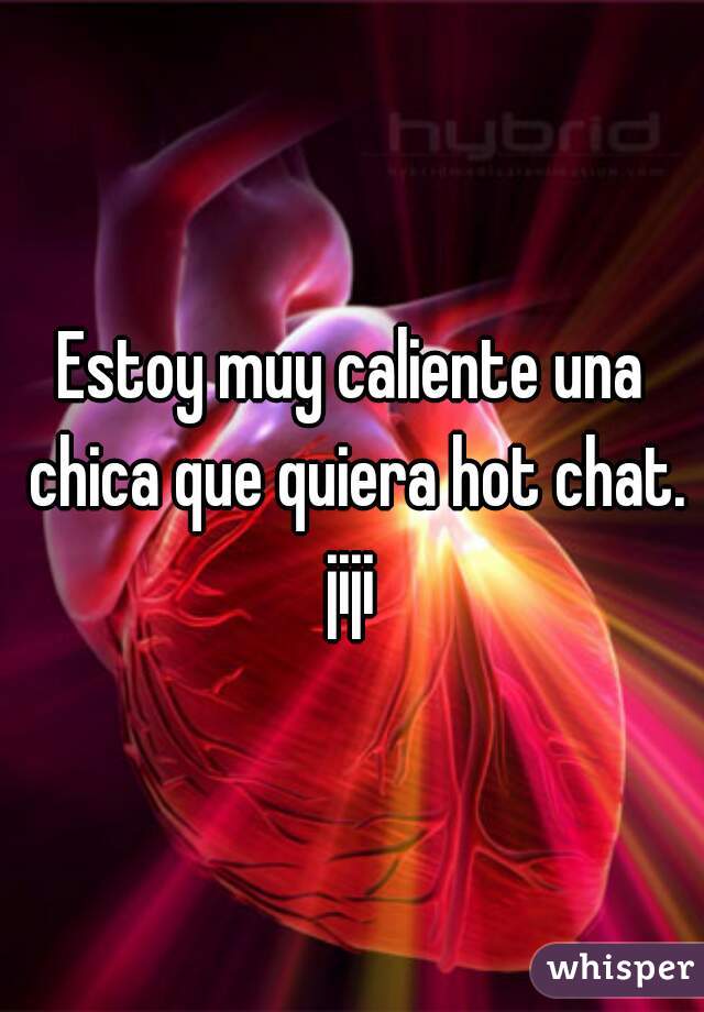 Estoy muy caliente una chica que quiera hot chat. jiji 