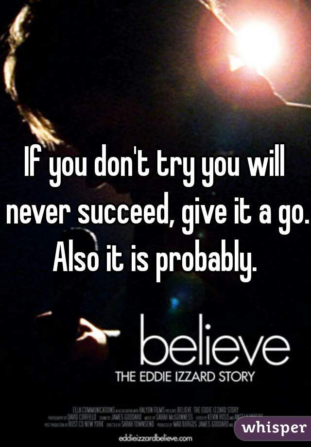 If you don't try you will never succeed, give it a go. Also it is probably. 