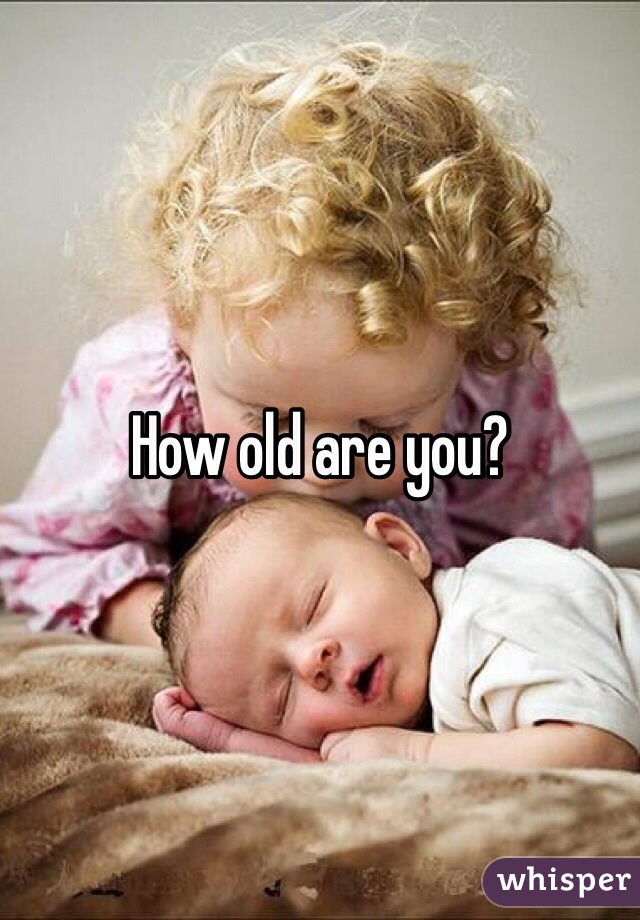 How old are you?