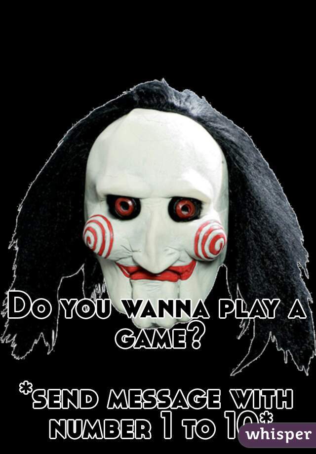 Do you wanna play a game?

*send message with number 1 to 10*