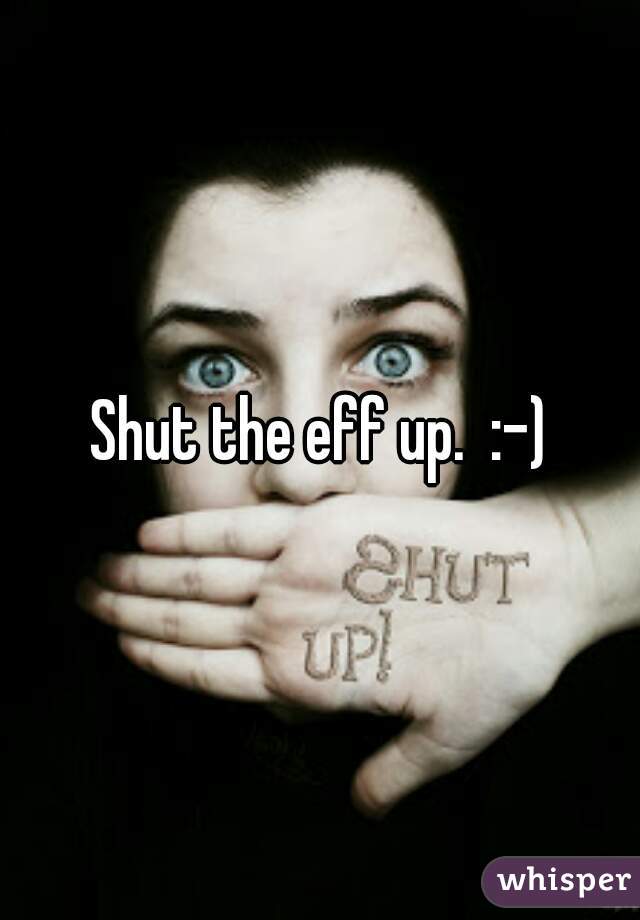 Shut the eff up.  :-)