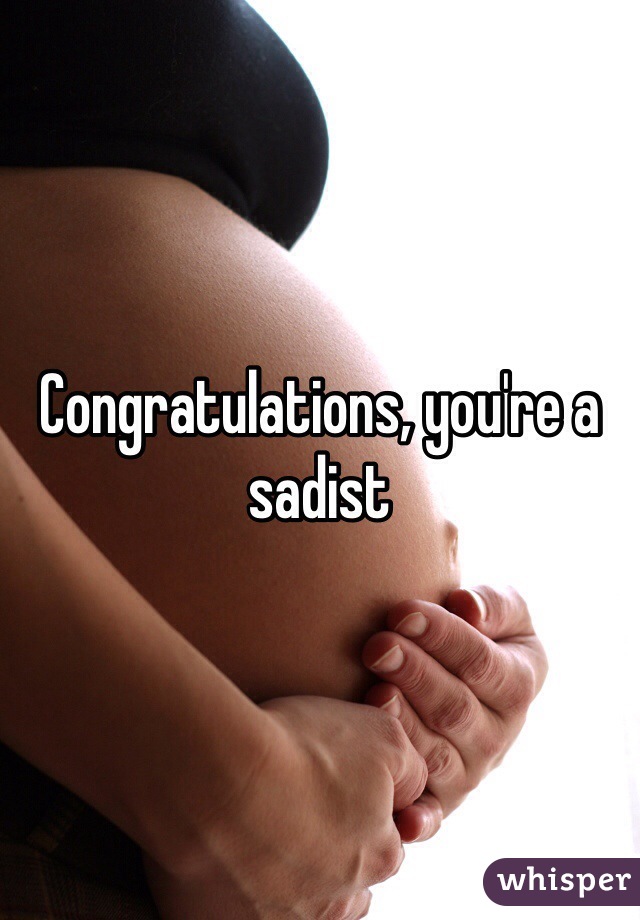 Congratulations, you're a sadist 