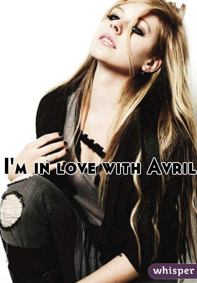 I'm in love with Avril