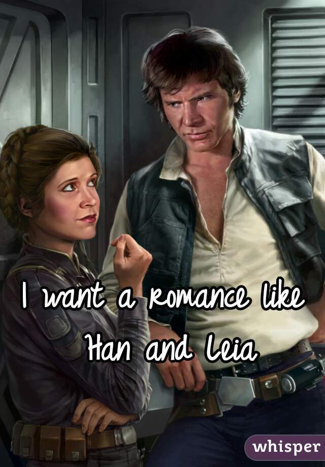 I want a romance like Han and Leia