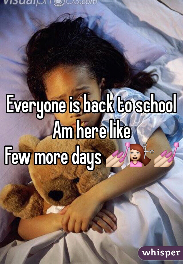 Everyone is back to school 
Am here like 
Few more days 💅💇💅