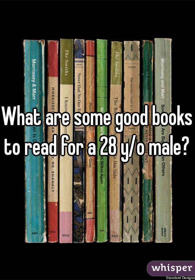 What are some good books to read for a 28 y/o male? 