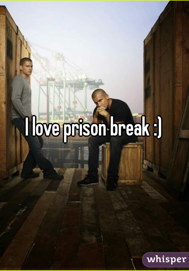 I love prison break :)