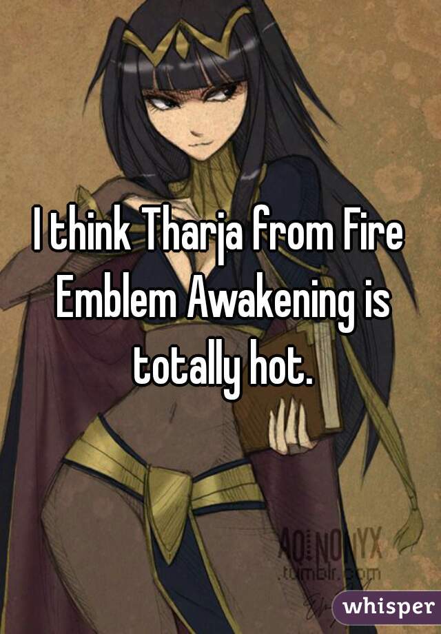 I think Tharja from Fire Emblem Awakening is totally hot.