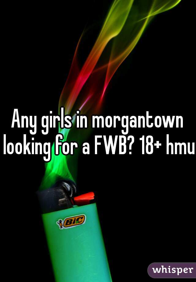 Any girls in morgantown looking for a FWB? 18+ hmu