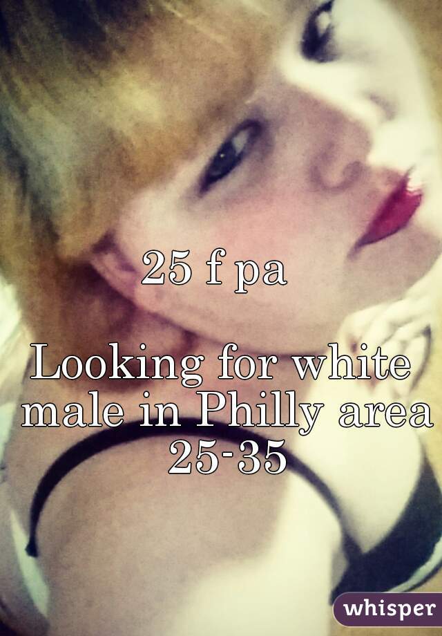 25 f pa 

Looking for white male in Philly area 25-35