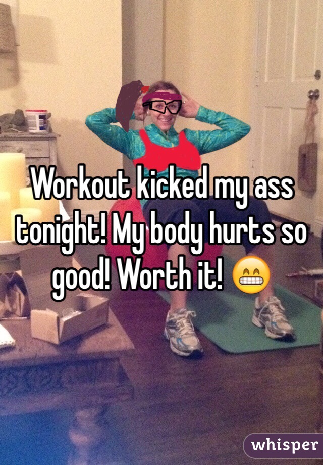 Workout kicked my ass tonight! My body hurts so good! Worth it! 😁