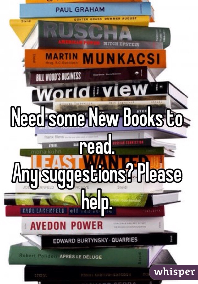 Need some New Books to read.
Any suggestions? Please help.
