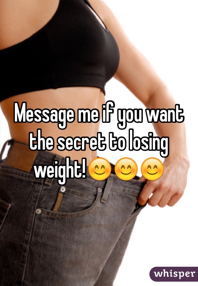 Message me if you want the secret to losing weight!😊😊😊