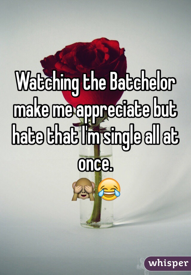 Watching the Batchelor make me appreciate but hate that I'm single all at once. 
🙈😂  