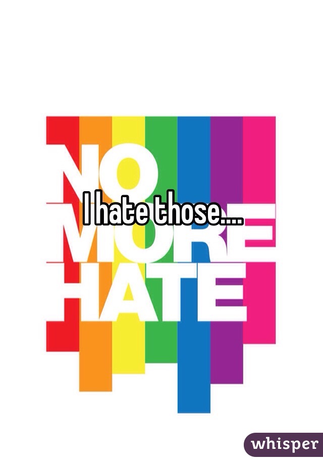 I hate those....