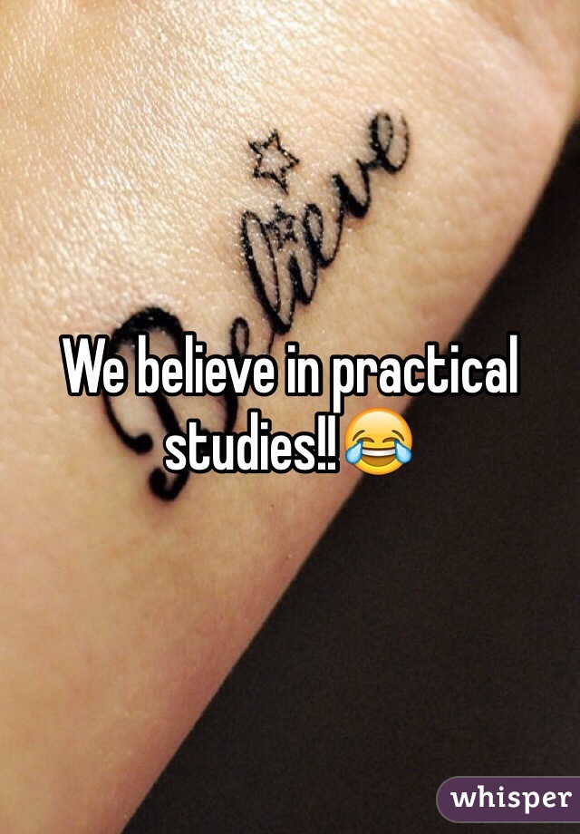 We believe in practical studies!!😂