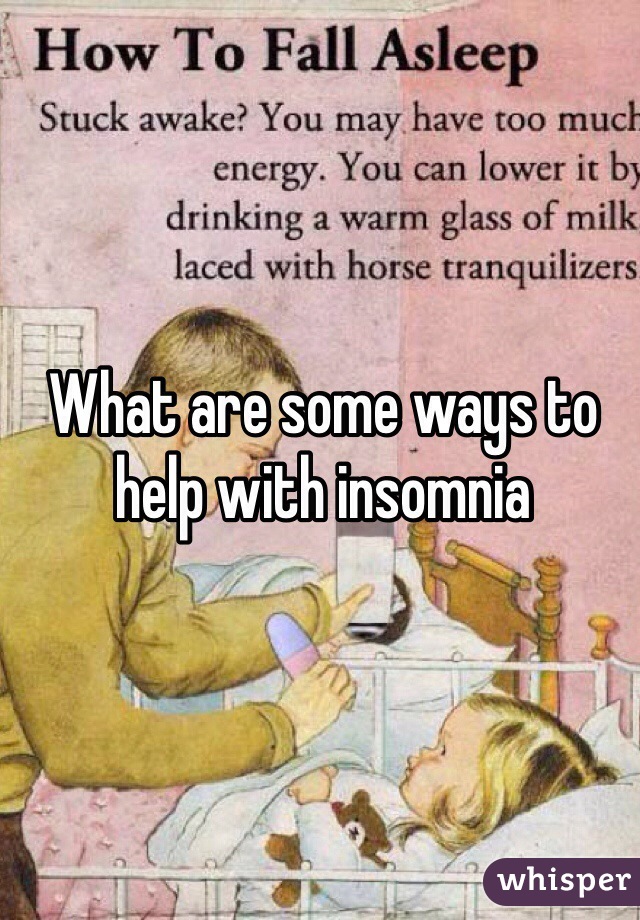 What are some ways to help with insomnia 