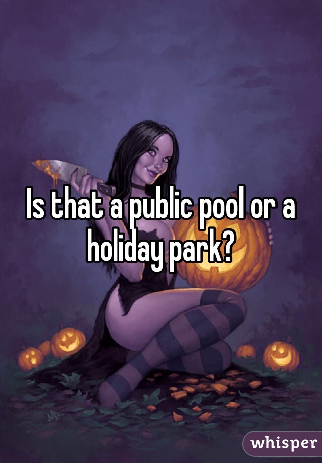 Is that a public pool or a holiday park?