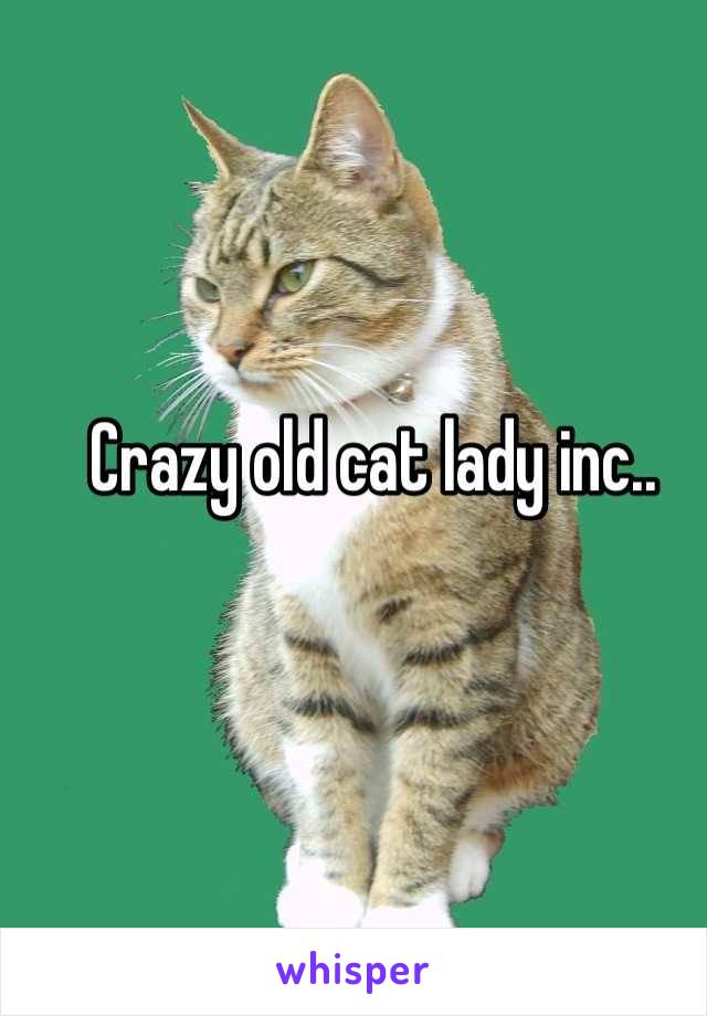 Crazy old cat lady inc..