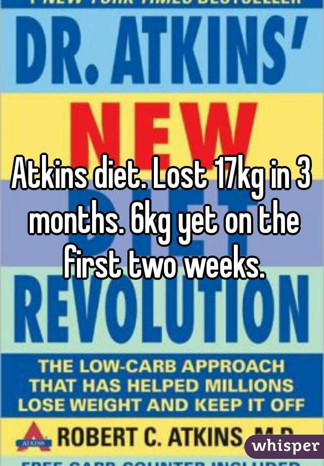 Atkins diet. Lost 17kg in 3 months. 6kg yet on the first two weeks.