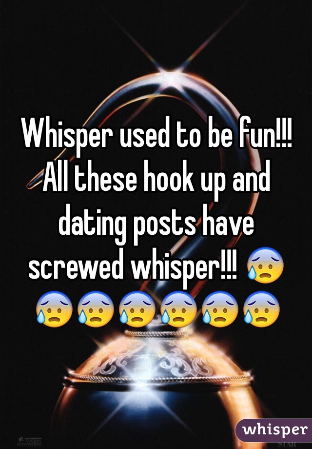 Whisper used to be fun!!! All these hook up and dating posts have screwed whisper!!! 😰😰😰😰😰😰😰