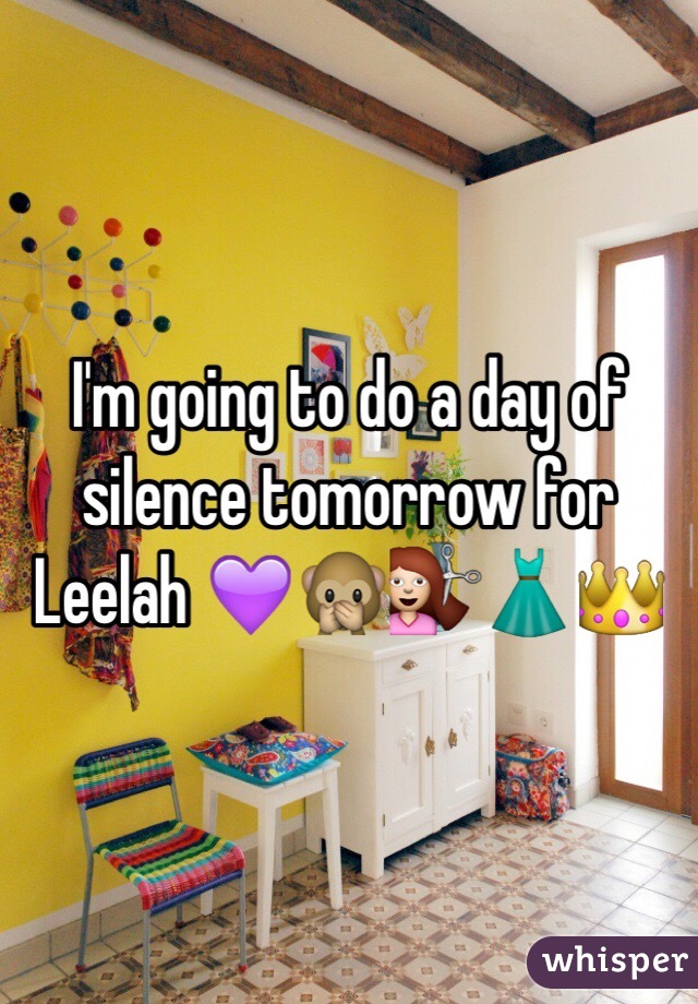 I'm going to do a day of silence tomorrow for Leelah 💜🙊💇👗👑