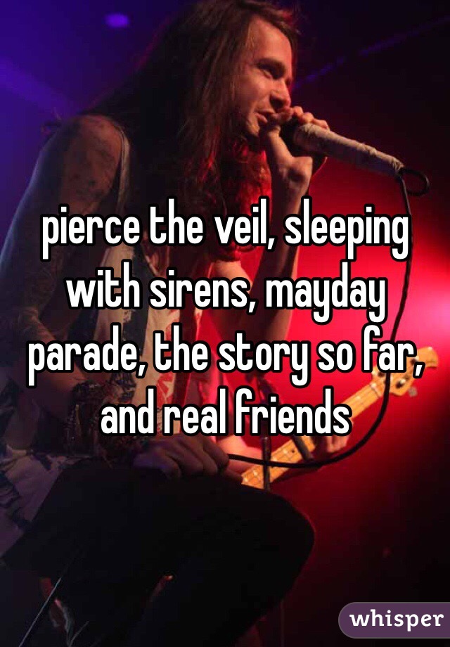 pierce the veil, sleeping with sirens, mayday parade, the story so far, and real friends