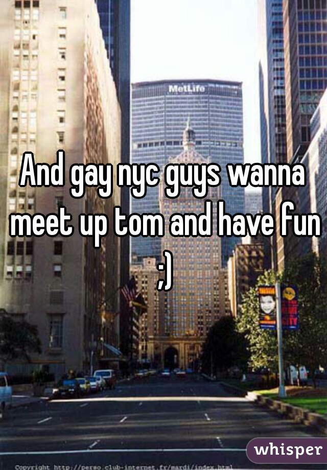 And gay nyc guys wanna meet up tom and have fun ;)