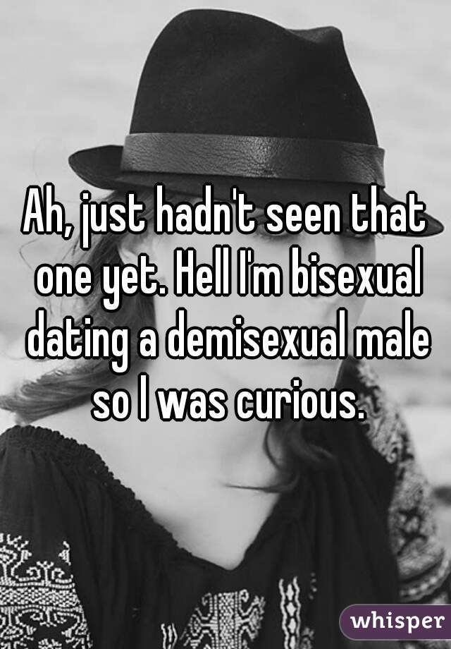 Ah, just hadn't seen that one yet. Hell I'm bisexual dating a demisexual male so I was curious.