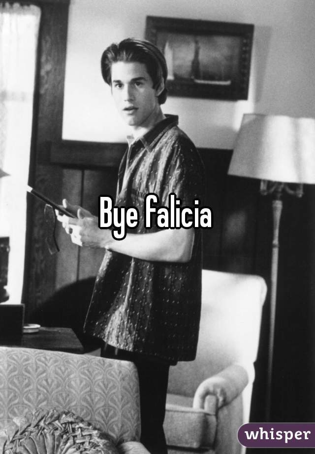 Bye falicia