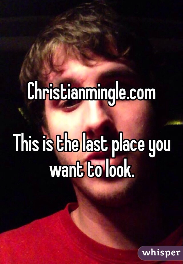 Christianmingle.com

This is the last place you want to look. 