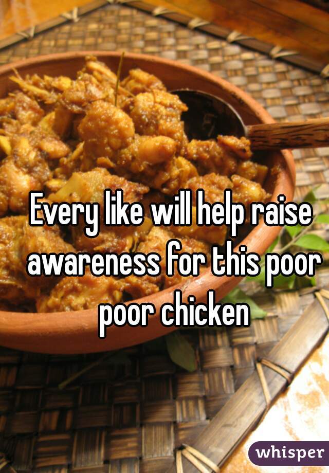 Every like will help raise awareness for this poor poor chicken