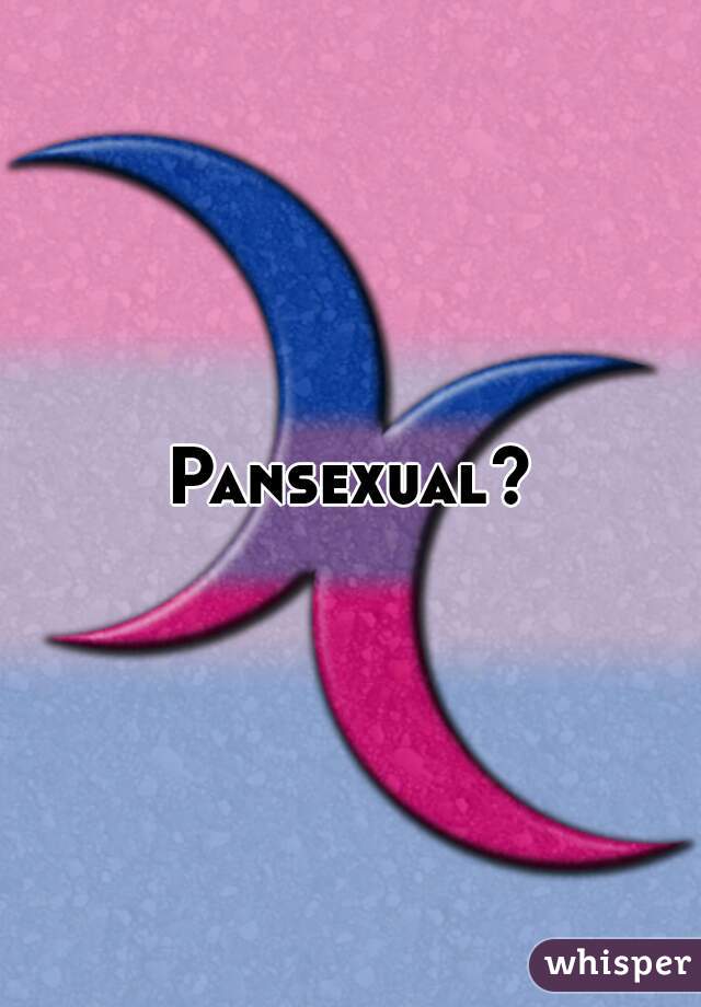 Pansexual?