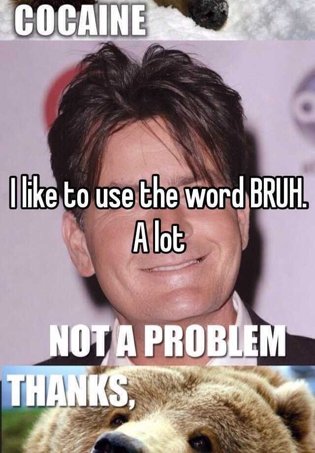 i-like-to-use-the-word-bruh-a-lot