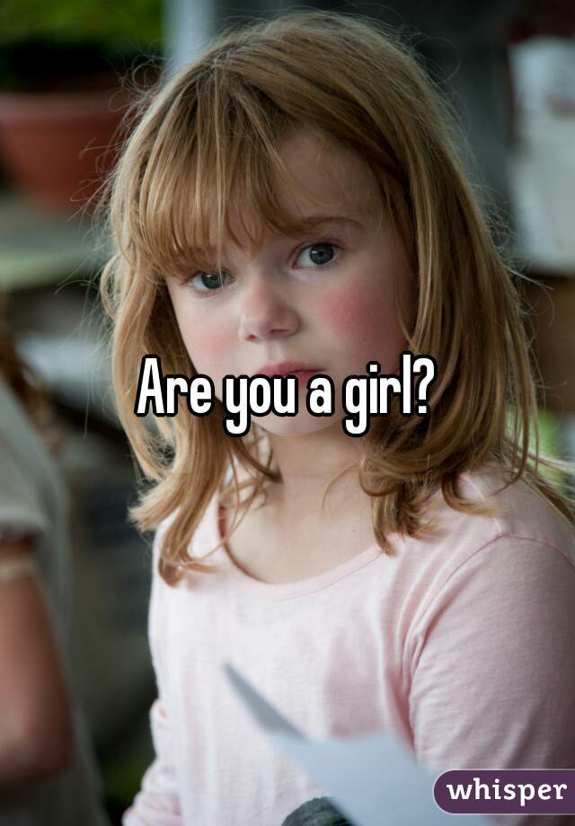 Are you a girl?