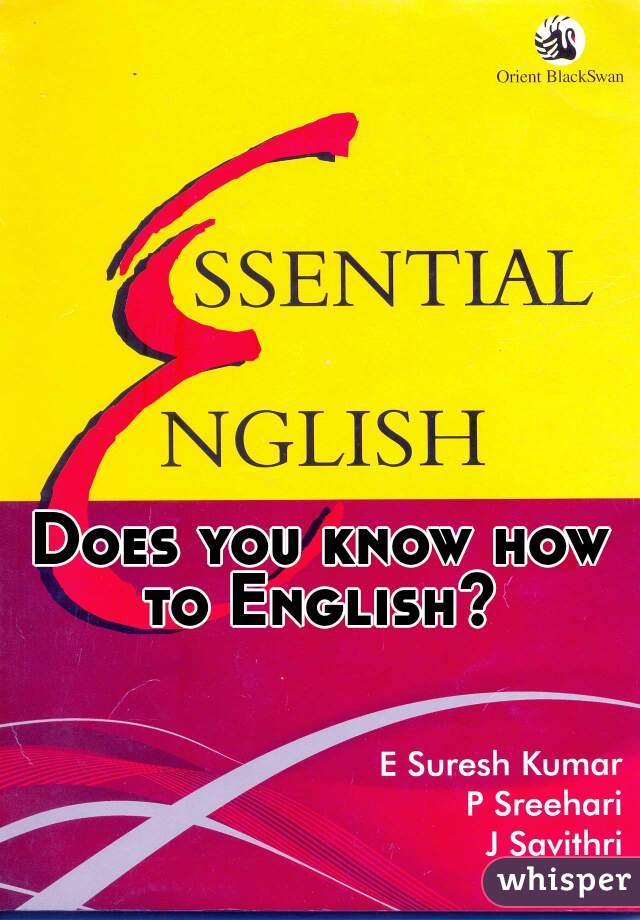 Does you know how to English? 