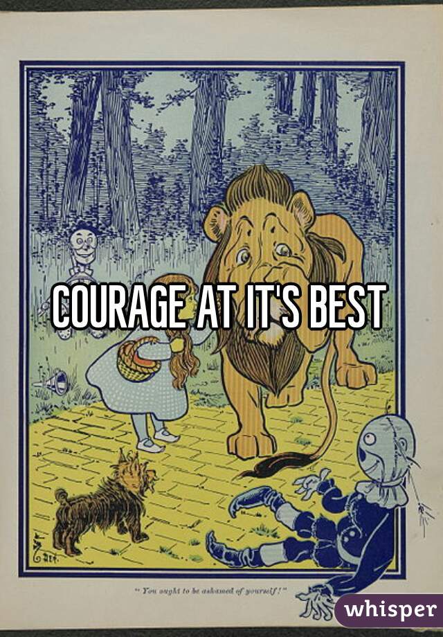 COURAGE AT IT'S BEST