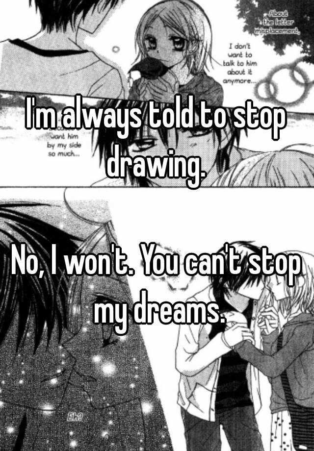 i-m-always-told-to-stop-drawing-no-i-won-t-you-can-t-stop-my-dreams