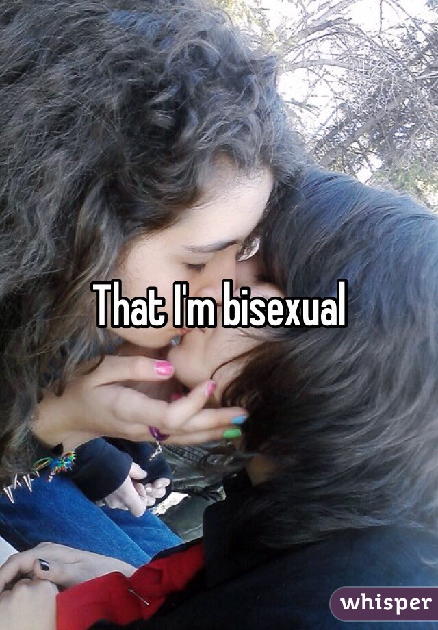 That I'm bisexual 