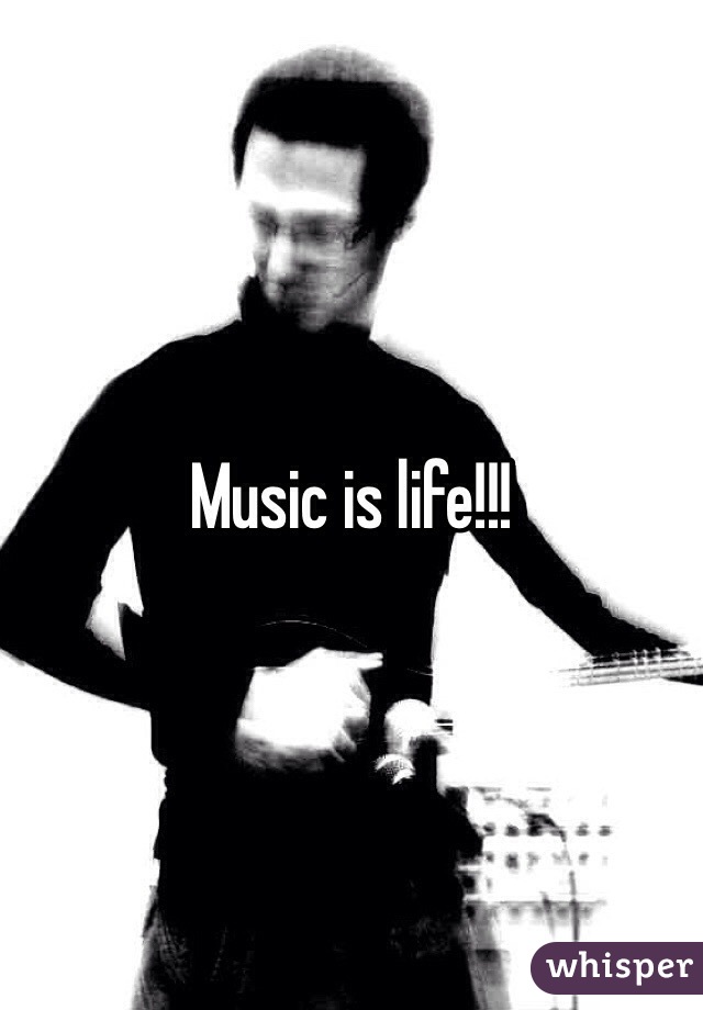 Music is life!!!