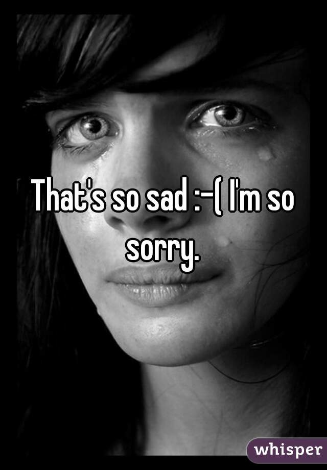 That's so sad :-( I'm so sorry. 
