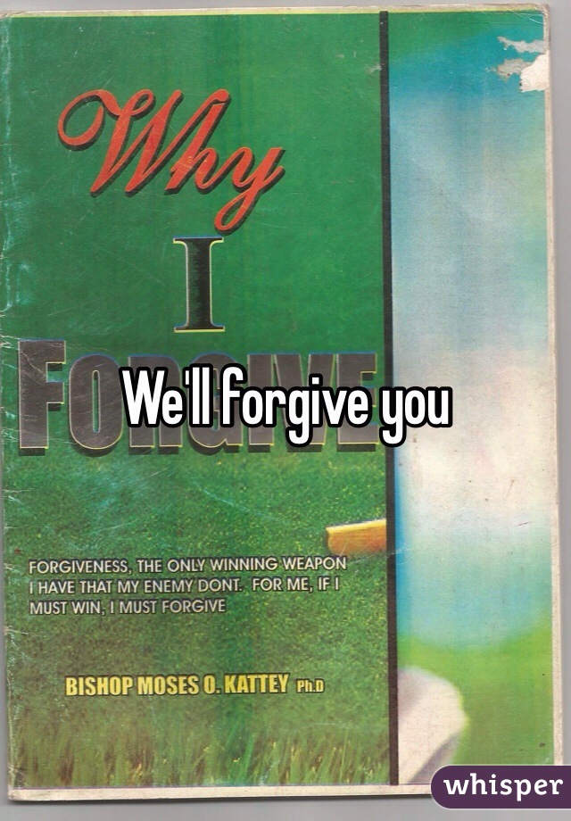 We'll forgive you