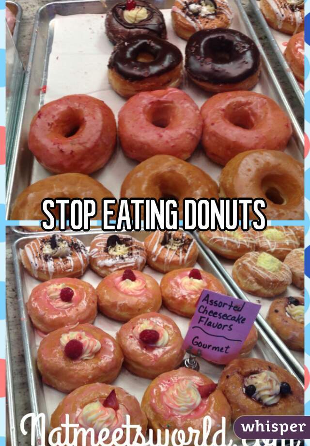 STOP EATING DONUTS