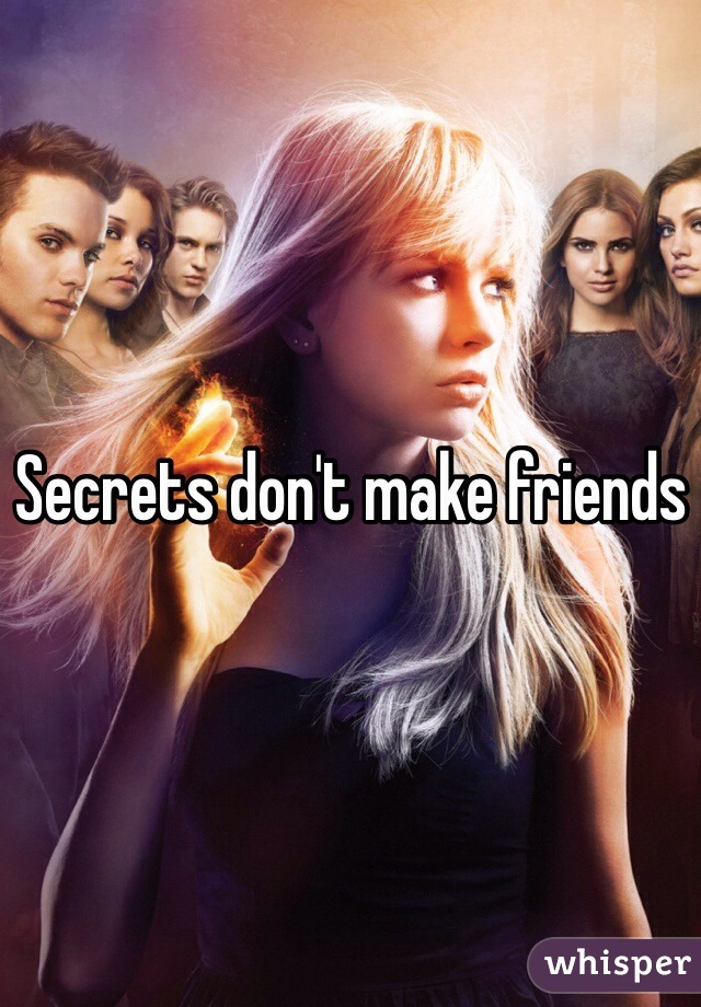 Secrets don't make friends 
